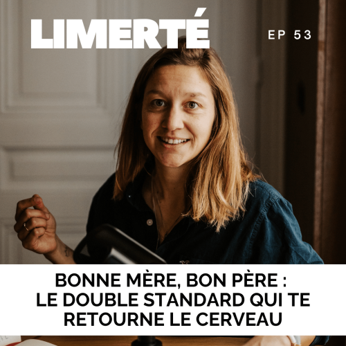 Épisode 53 du podcast Limerté — Double standard parental, bonne mère bon père, Clémentine Roy
