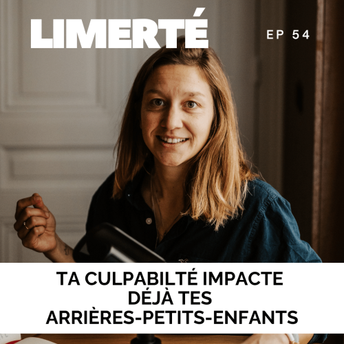 Épisode 54 du podcast Limerté — Culpabilité maternelle et impact sur les générations futures, Clémentine Roy